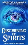 Discerning Of Spirits: Seven Dimensions Of Revelation by Demontae A. Edmonds