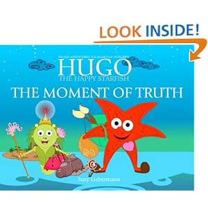 THE MOMENT OF TRUTH: The Island of Integrity (HUGO THE HAPPY STARFISH - Island Adventures - Educational Children's Book Collection 6)