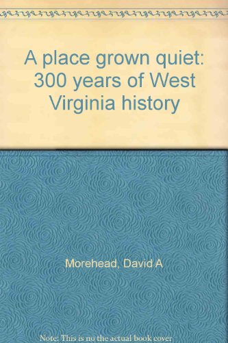 A place grown quiet : 300 years of West Virginia history