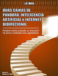 Livro As Duas Caixas de Pandora: Inteligencia Artificial e Internet Bidirecional: 1. Perderei meu emprego ou empresa? 2. As omissões dos Governos e Legisladores