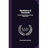 The History of Tennessee: From Its Earliest Settlement to the Present Time