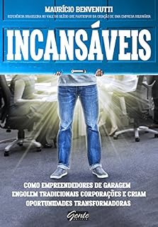 Livro Incansáveis: Como empreendedores de garagem engolem tradicionais corporações e criam oportunidades transformadoras
