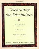 Celebrating the Disciplines: A Journal Workbook to Accompany ``Celebration of Discipline''