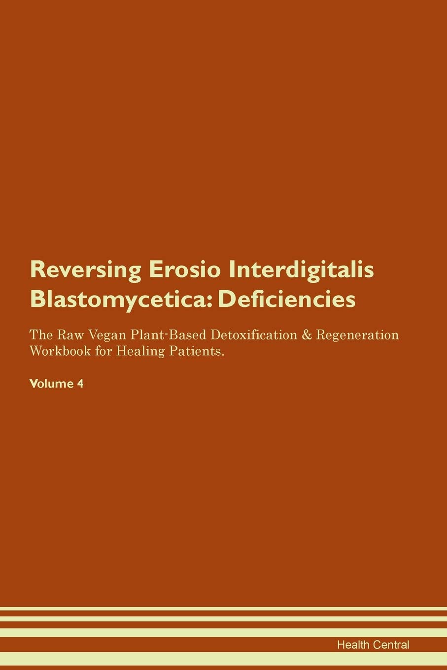 Amazon Com Reversing Erosio Interdigitalis Blastomycetica Deficiencies The Raw Vegan Plant Based Detoxification Regeneration Workbook For Healing Patients Volume 4 9781395364151 Central Health Books