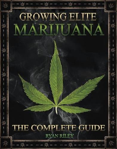 Growing Elite Marijuana by Ryan Riley