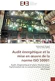Audit énergétique et la mise en œuvre de la norme ISO 50001: Audit,
Diagnostique et plans d'action pour l'optimisation de la consommation
d'énergi