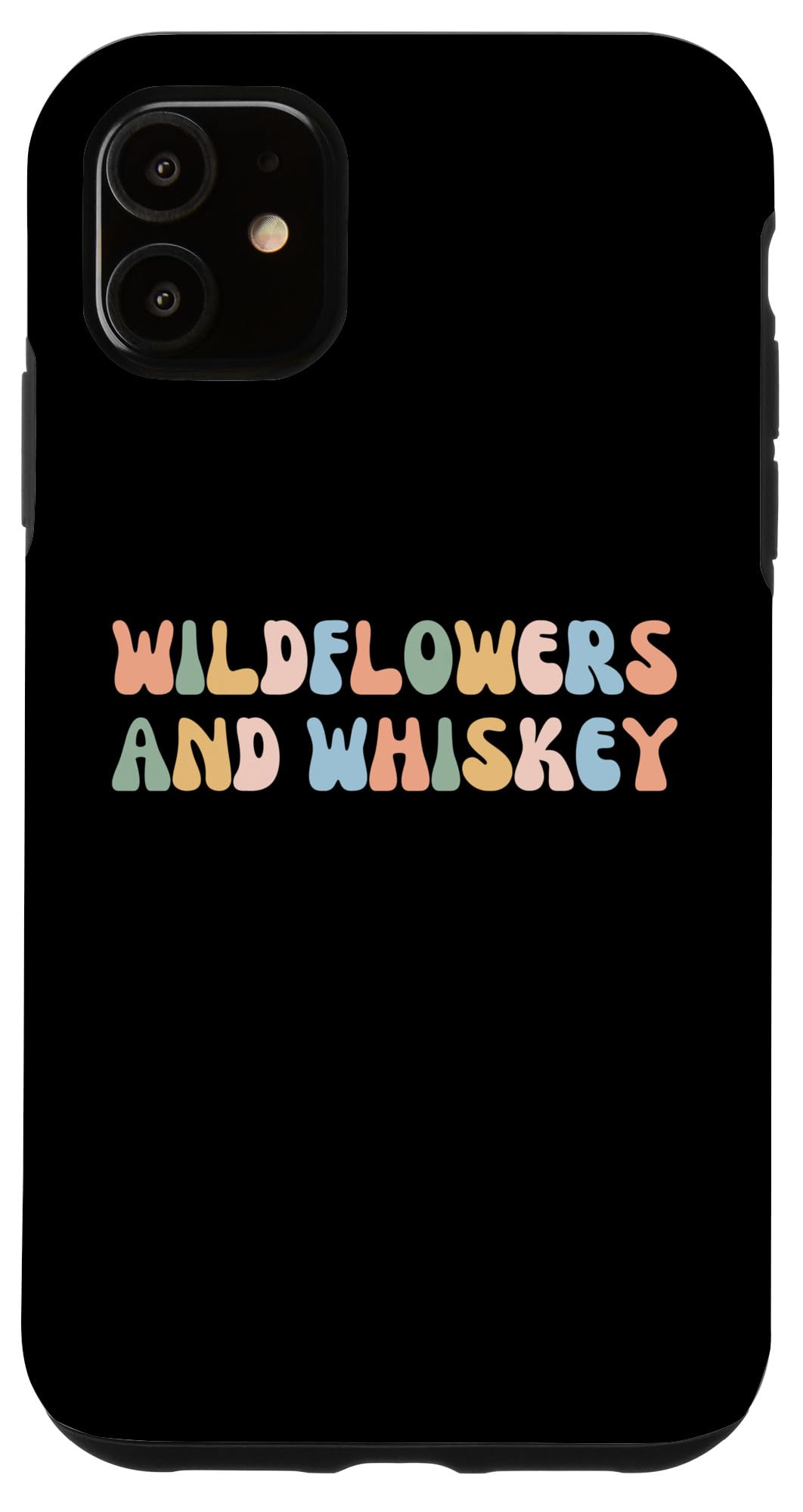 iPhone 11 Wildflowers and Whiskey - Western Cowgirl & Southern Country Case
