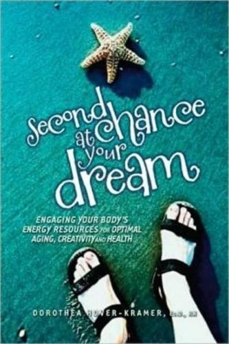 Download Second Chance at Your Dream: Engaging Your Body's Energy Resources for Optimal Aging, Creativity, and Health Download Second Chance at Your Dream: Engaging Your Body's Energy Resources for Optimal Aging, Creativity, and Health
