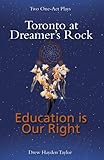 Toronto at Dreamer's Rock and Education is Our Right: Two One-Act Plays by 