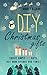 DIY Christmas Gifts: Create Simple DIY Gifts That Wow Friends And Family (Christmas - Hanukkah - Holidays - Gifts - DIY) by Aubrey Azzaro