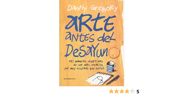 Arte antes del desayuno. Mil maneras de ser más creativo por ...