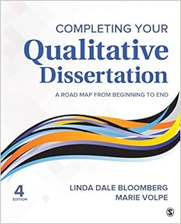 Completing Your Qualitative Dissertation: A Road Map From Beginning to End Completing Your Qualitative Dissertation: A Road Map From Beginning to End