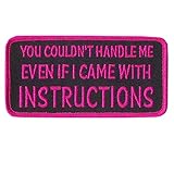 YOU COULDN'T HANDLE ME EVEN IF I CAME WITH INSTRUCTIONS, PATCH - 4