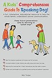 A Kids' Comprehensive Guide to Speaking Dog!: A Fun, Interactive, Educational Resource to Help the W A Kids' Comprehensive Guide to Speaking Dog!: A Fun, Interactive, Educational Resource to Help the W