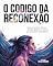 Livro O Código da Reconexão: Como encontrar clareza, força e sentido mesmo nos momentos mais difícies