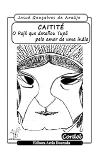 Livro Caitité, o Pajé que desafiou Tupã pelo amor de uma Índia