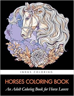Amazon Com Horses Coloring Book An Adult Coloring Book For Horse Lovers 9781948674461 Indus Coloring Books