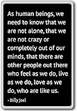 As human beings, we need to know that we are