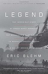 Legend: The Incredible Story of Green Beret Sergeant Roy Benavidez's Heroic Mission to Rescue a Special Forces Team Caught Behind Enemy Lines