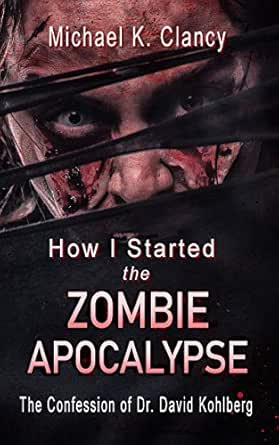 Amazon: How I Started the Zombie Apocalypse: The Confession of Dr