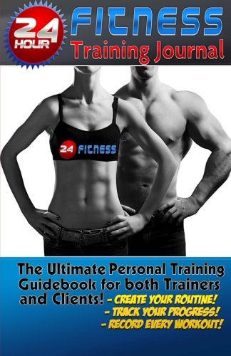 The 24 Hour Fitness Training Journal & Logbook (Unlimited Health & Fitness) (Volume 5) by Jack Reegan, Stephanie Bowen