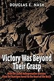 Victory Was Beyond Their Grasp: With the 272nd Volks-Grenadier Division from the Huertgen Forest to the Heart of the Reich
