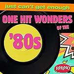 Just Can't Get Enough: One Hit Wonders of the '80s