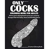 Only Cocks Coloring Book For Adults: Hilarious penis coloring book for grown-ups, containing 25 pages filled with Paisley, He