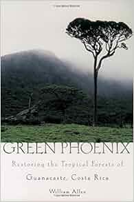 Green Phoenix Restoring The Tropical Forests Of