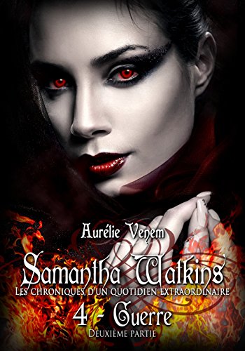 Samantha Watkins ou Les chroniques d'un quotidien extraordinaire: Tome 4 : Guerre (2ème partie) (Fr by Aurélie Venem