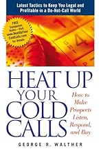 Heat Up Your Cold Calls: How to Get Prospects to Listen, Respond, and Buy