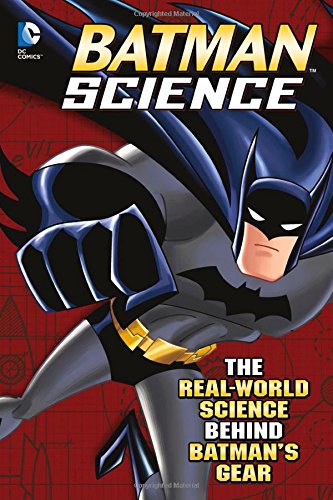 Batman science: the real-world science behind batman s …