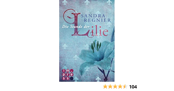Amazon Com Die Lilien Reihe 1 Die Stunde Der Lilie German Edition Ebook Regnier Sandra Kindle Store