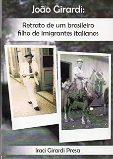 Livro JOÃO GIRARDI:: RETRATO DE UM BRASILEIRO FILHO DE IMIGRANTES ITALIANOS
