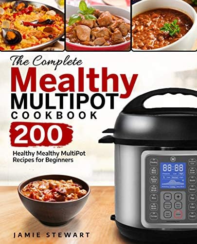 The Complete Mealthy MultiPot Cookbook: 200 Healthy Mealthy MultiPot Recipes for Beginners
