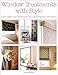 Window Treatments with Style: Fresh Ideas and Techniques for Upstyling Your Windows