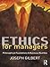 Ethics for Managers: Philosophical Foundations & Business Realities