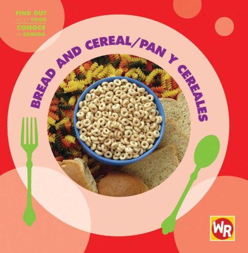 Bread and Cereal/ Pan Y Cereales (Find Out About Food/ Conoce La Comida) (Spanish and English Editio by Tea Benduhn