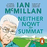 Neither Nowt Nor Summat: In search of the meaning of Yorkshire by Ian McMillan, Random House AudioBooks