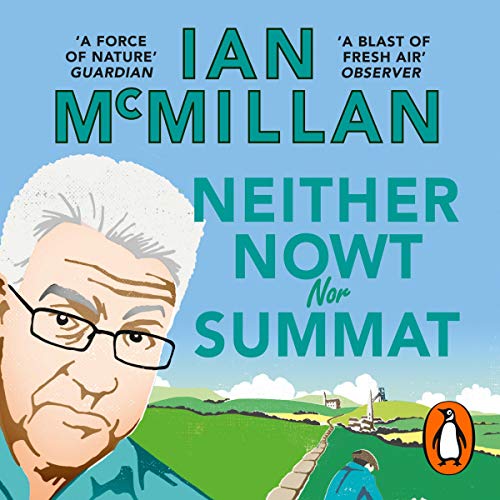 Neither Nowt Nor Summat: In search of the meaning of Yorkshire by Ian McMillan