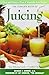 Complete Book of Juicing: Your Delicious Guide to Youthful Vitality by 