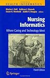 Nursing Informatics : Where Caring and Technology Meet, , 0387989234