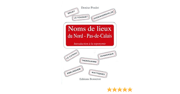 Noms De Lieux Du Nord Pas De Calais French Edition Poulet Denise Amazon Com Books