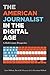 The American Journalist in the Digital Age: A Half-Century Perspective (Mass Communication and Journ by Lars Willnat, David H. Weaver