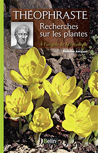 Recherches sur les plantes : A l'origine de la botanique by Théophraste, Suzanne Amigues