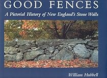 Good Fences: A Pictorial History of New England's Stone Walls