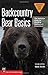 Backcountry Bear Basics: The Definitive Guide to Avoiding Unpleasant Encounters (Mountaineers Outdoor Basics)