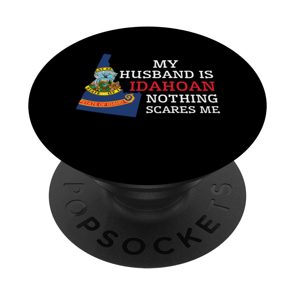 Nothing Scares Me My Husband Is Idahoan Wife Idaho PopSockets Swappable PopGrip