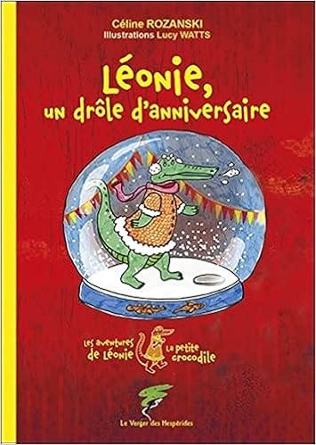 Leonie Un Drole D Anniversaire Les Aventures De Leonie La Petite Crocodile Du Coq A L Ame French Edition Rozanski Celine Watts Lucy Amazon Com Books Leonie Un Drole D Anniversaire Les Aventures De Leonie La Petite Crocodile Du Coq A L Ame French Edition Rozanski Celine Watts Lucy Amazon Com Books