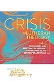 Crisis in Lutheran Theology: The Validity and Relevance of Historic Lutheranism vs. Its Contemporary by